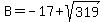 B=-17%2Bsqrt%28319%29