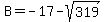 B=-17-sqrt%28319%29