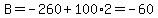 B=-260%2B100%2A2=-60
