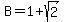 B=1%2Bsqrt%282%29