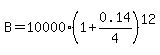 B=10000%2A%281%2B0.14%2F4%29%5E12