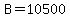 B=10500