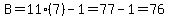B=11%287%29-1=77-1=76