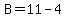 B=11-4