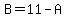 B=11-A