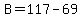 B=117-69