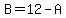 B=12-A