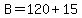 B=120%2B15