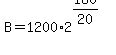B=1200%2A2%5E%28180%2F20%29