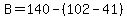 B=140-%28102-41%29