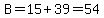 B=15%2B39=54