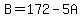 B=172-5A