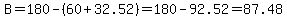 B=180-%2860%2B32.52%29=180-92.52=87.48