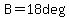 B=18deg