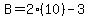 B=2%2810%29-3