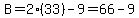 B=2%2833%29-9=66-9