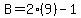 B=2%289%29-1