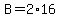 B=2%2A16