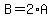 B=2%2AA