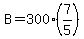 B=300%2A%287%2F5%29