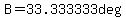 B=33.333333deg