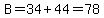 B=34%2B44=78