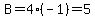 B=4%28-1%29=5