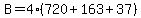 B=4%28720%2B163%2B37%29