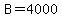 B=4000