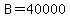 B=40000