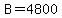B=4800