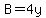 B=4y