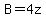 B=4z