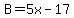 B=5x-17