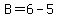 B=6-5