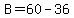 B=60-36