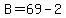B=69-2