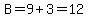 B=9%2B3=12