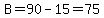 B=90-15=75
