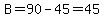 B=90-45=45