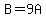 B=9A