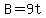 B=9t