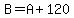 B=A%2B120