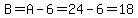 B=A-6=24-6=18