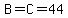 B=C=44