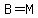 B=M