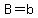 B=b