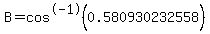 B=cos%5E-1%280.580930232558%29