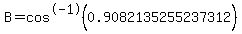 B=cos%5E-1%280.9082135255237312%29
