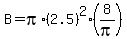 B=pi%2A%282.5%29%5E2%2A%288%2Fpi%29